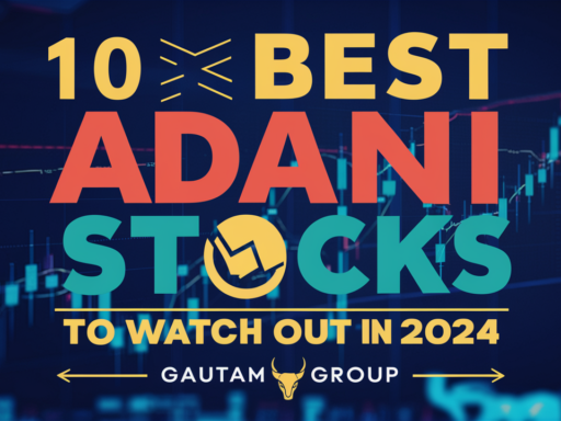 10 Best Adani Stocks to Watch Out For in 2024